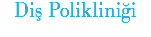 Diş Polikliniği